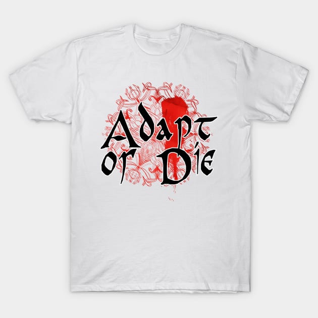 Adapt or Die T-Shirt by trubble